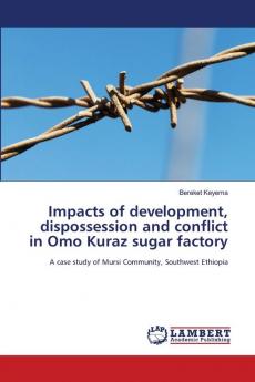 Impacts of development dispossession and conflict in Omo Kuraz sugar factory