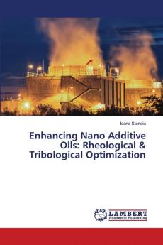 Enhancing Nano Additive Oils: Rheological & Tribological Optimization