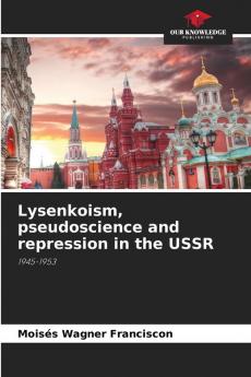 Lysenkoism pseudoscience and repression in the USSR