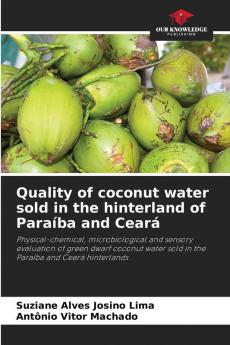 Quality of coconut water sold in the hinterland of Paraíba and Ceará: Physical-chemical, microbiological and sensory evaluation of green dwarf coconut water sold in the Paraíba and Ceará hinterlands
