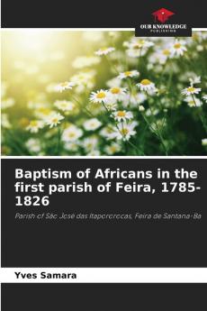 Baptism of Africans in the first parish of Feira 1785-1826