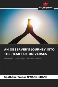 AN OBSERVER'S JOURNEY INTO THE HEART OF UNIVERSES