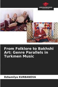 From Folklore to Bakhshi Art: Genre Parallels in Turkmen Music