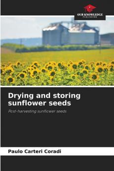 Drying and storing sunflower seeds
