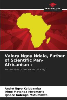 Valery Ngoy Ndala Father of Scientific Pan-Africanism :