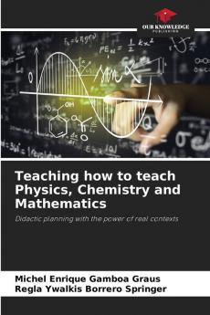 Teaching how to teach Physics Chemistry and Mathematics