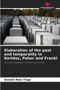 Elaboration of the past and temporality in Kertész Pahor and Frankl