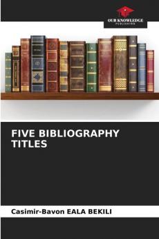 FIVE BIBLIOGRAPHY TITLES