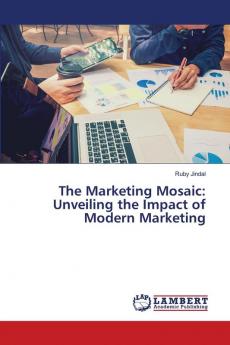 The Marketing Mosaic: Unveiling the Impact of Modern Marketing