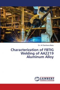 Characterization of FBTIG Welding of AA2219 Aluminum Alloy