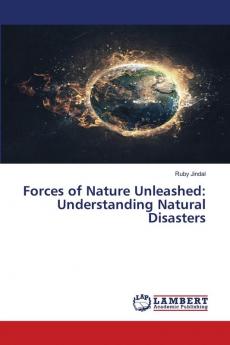 Forces of Nature Unleashed: Understanding Natural Disasters