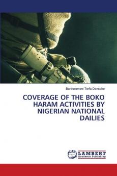 COVERAGE OF THE BOKO HARAM ACTIVITIES BY NIGERIAN NATIONAL DAILIES