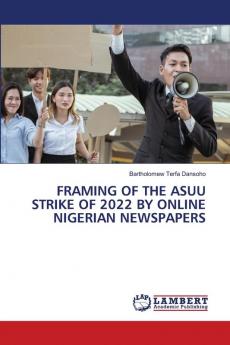 FRAMING OF THE ASUU STRIKE OF 2022 BY ONLINE NIGERIAN NEWSPAPERS