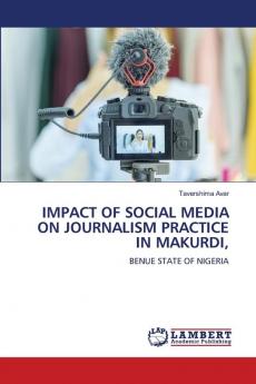IMPACT OF SOCIAL MEDIA ON JOURNALISM PRACTICE IN MAKURDI