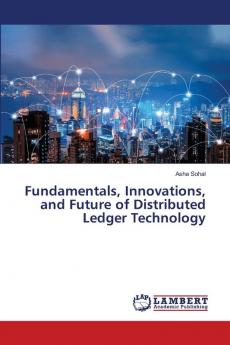 Fundamentals Innovations and Future of Distributed Ledger Technology