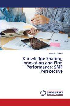 Knowledge Sharing Innovation and Firm Performance