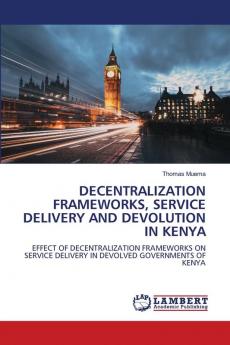 DECENTRALIZATION FRAMEWORKS SERVICE DELIVERY AND DEVOLUTION IN KENYA