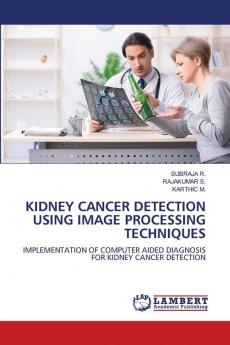 KIDNEY CANCER DETECTION USING IMAGE PROCESSING TECHNIQUES