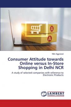 Consumer Attitude towards Online versus In-Store Shopping in Delhi NCR