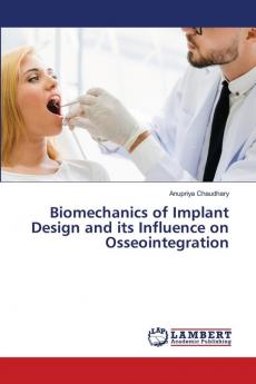 Biomechanics of Implant Design and its Influence on Osseointegration