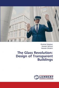 The Glass Revolution: Design of Transparent Buildings