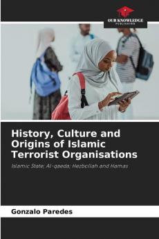 History Culture and Origins of Islamic Terrorist Organisations