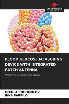 BLOOD GLUCOSE MEASURING DEVICE WITH INTEGRATED PATCH ANTENNA