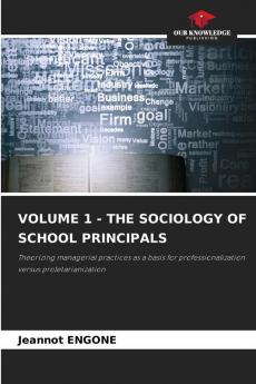 VOLUME 1 - THE SOCIOLOGY OF SCHOOL PRINCIPALS