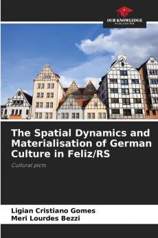 The Spatial Dynamics and Materialisation of German Culture in Feliz/RS