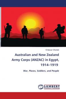 Australian and New Zealand Army Corps (ANZAC) in Egypt 1914-1919