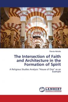 The Intersection of Faith and Architecture in the Formation of Spirit