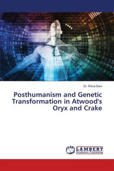 Posthumanism and Genetic Transformation in Atwood's Oryx and Crake