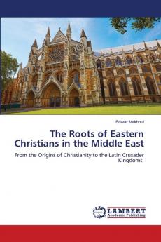 The Roots of Eastern Christians in the Middle East