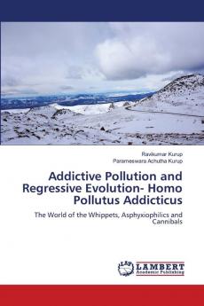 Addictive Pollution and Regressive Evolution- Homo Pollutus Addicticus