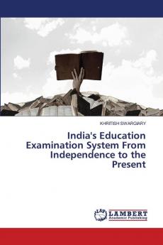 India's Education Examination System From Independence to the Present