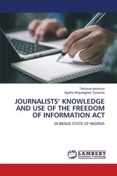 JOURNALISTS' KNOWLEDGE AND USE OF THE FREEDOM OF INFORMATION ACT