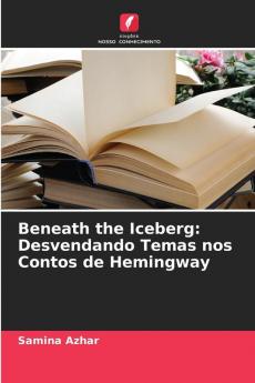 Beneath the Iceberg: Desvendando Temas nos Contos de Hemingway