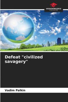 Defeat civilized savagery