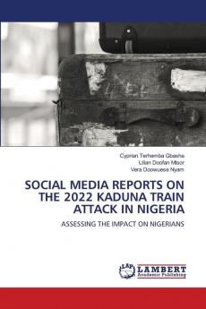 SOCIAL MEDIA REPORTS ON THE 2022 KADUNA TRAIN ATTACK IN NIGERIA