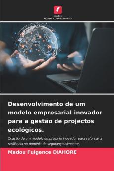 Desenvolvimento de um modelo empresarial inovador para a gest��o de projectos ecol��gicos.