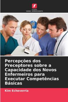 Percepções dos Preceptores sobre a Capacidade dos Novos Enfermeiros para Executar Competências Básicas
