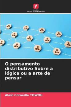 O pensamento distributivo Sobre a lógica ou a arte de pensar