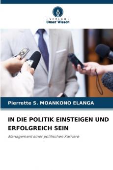 IN DIE POLITIK EINSTEIGEN UND ERFOLGREICH SEIN