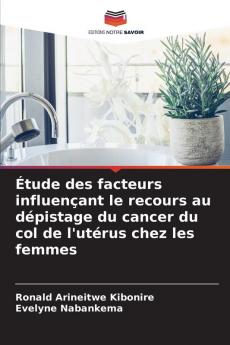 Étude des facteurs influençant le recours au dépistage du cancer du col de l'utérus chez les femmes