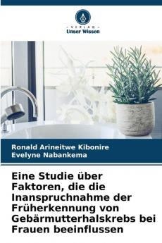 Eine Studie über Faktoren die die Inanspruchnahme der Früherkennung von Gebärmutterhalskrebs bei Frauen beeinflussen
