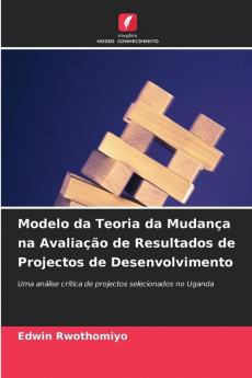 Modelo da Teoria da Mudança na Avaliação de Resultados de Projectos de Desenvolvimento