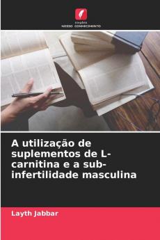 A utilização de suplementos de L-carnitina e a sub-infertilidade masculina