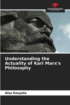 Understanding the Actuality of Karl Marx's Philosophy