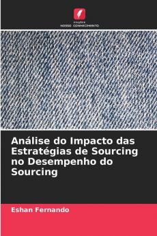 Análise do Impacto das Estratégias de Sourcing no Desempenho do Sourcing