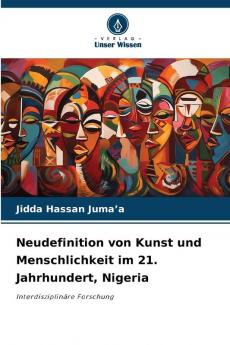 Neudefinition von Kunst und Menschlichkeit im 21. Jahrhundert Nigeria